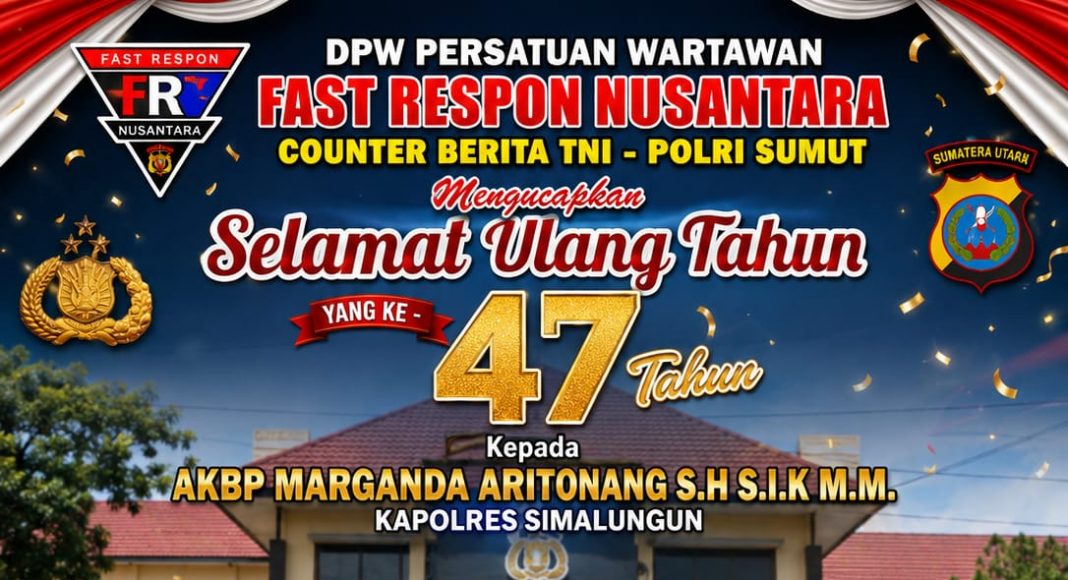 DPW PW FRN Counter Berita TNI – Polri Sumut Ucapkan Selamat Ulang Tahun ke – 47 Kepada Kapolres Simalungun